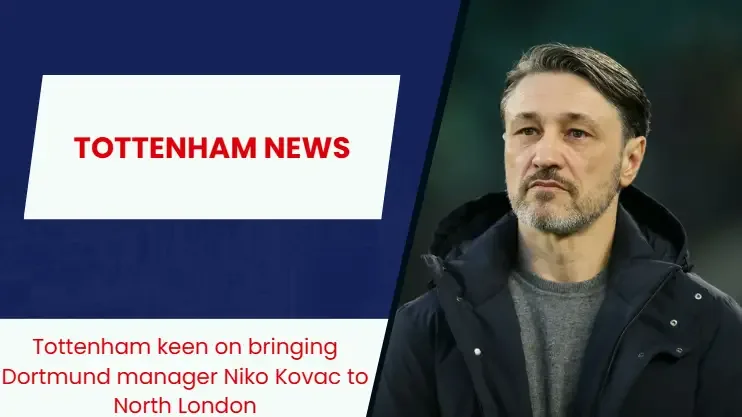 Tottenham Contactez l’entraîneur-chef du Borussia Dortmund Niko Kovac