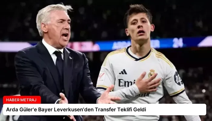 Arda Güler a reçu une offre de transfert du Bayer Leverkusen